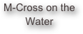 M-Cross on the Water
