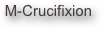 M-Crucifixion
